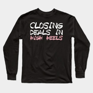 Closing Deals In High Heels - Real Estate Chick Gift Long Sleeve T-Shirt